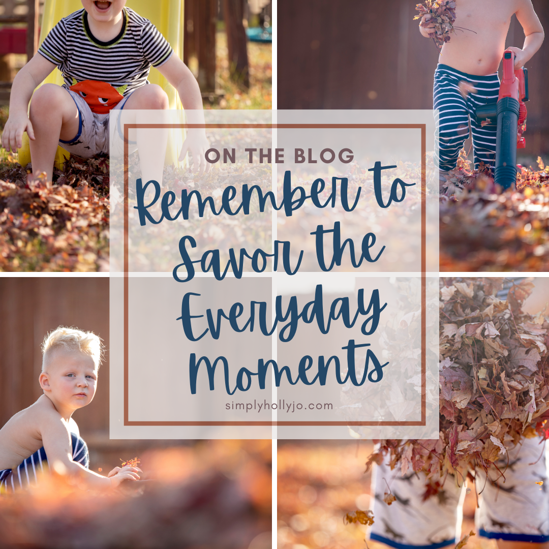 Remember to Savor the Everyday Moments